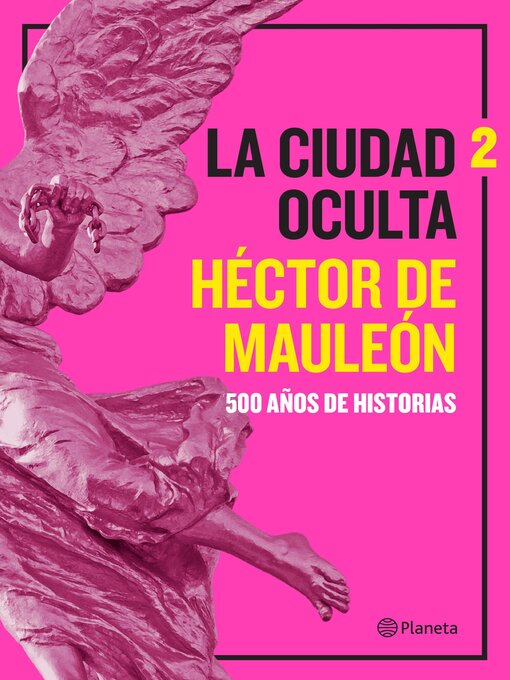 Title details for La ciudad oculta. Volumen 2 by Héctor de Mauleón - Available